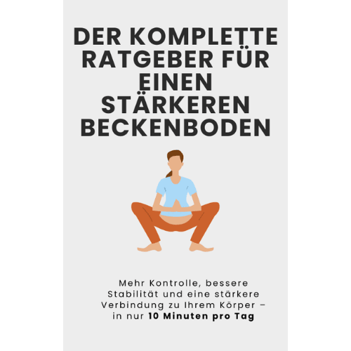 DER KOMPLETTE RATGEBER FÜR EINEN STÄRKEREN BECKENBODEN - 
